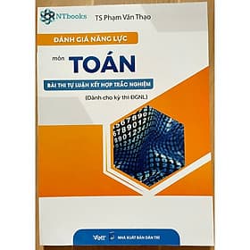 Sách Đánh giá năng lực môn Toán bài thi tự luận kết hợp trắc nghiệm - Gia Việt