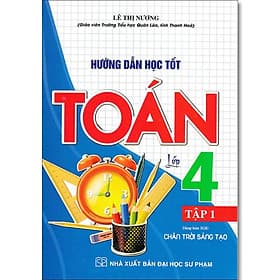 Hướng Dẫn Học Tốt Toán Lớp 4 - Bám Sát SGK Chân Trời Sáng Tạo - Lê Thị Nương - Hồng Ân