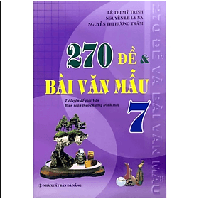 270 Đề Và Bài Văn Mẫu Lớp 7 (Theo Chương Trình GDPT Mới)