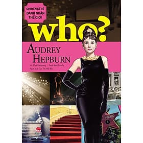 Sách Who? Chuyện Kể Về Danh Nhân Thế Giới - Audrey Hepburn - NXB Kim Đồng