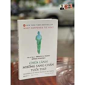 (New York Times Best Seller) CHỮA LÀNH NHỮNG SANG CHẤN TUỔI THƠ - Bác sĩ, Tiến sĩ Bruce D. Perry , Oprah Winfrey - Saigonbooks – Nxb Thế Giới (Bìa mềm) - Saigon Books