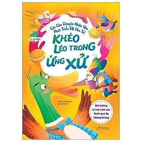 Các Câu Chuyện Nhân Văn Phát Triển EQ Cho Trẻ - Khéo Léo Trong Ứng Xử