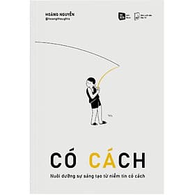 Sách CÓ CÁCH - Nuôi dưỡng sự sáng tạo từ niềm tin có cách