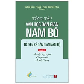 Tổng tập Văn học dân gian Nam bộ - Tập 1 Quyển 4: Truyện kể dân gian Nam bộ (Truyện ngụ ngôn; Truyện cười; Truyện Trạng) - Nhà xuất bản Larousse