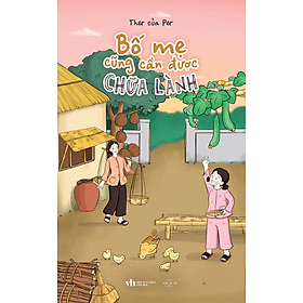 Sách Bố Mẹ Cũng Cần Được Chữa Lành