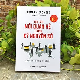 Tạo lập mối quan hệ trong kỷ nguyên số (How to Work a Room) - Tác giả: Susan RoAne - NG.UYÊN