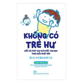 Sách Không Có Trẻ Hư - Hiểu Và Phát Huy Khí Chất Con Bạn Theo Kiểu Nhật Bản - Theo Theobald