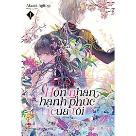 Hôn Nhân Hạnh Phúc Của Tôi (Lightnovel) - Tập 1 - Hạ