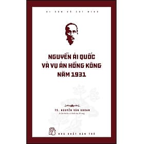 Sách Di sản Hồ Chí Minh. Nguyễn Ái Quốc và vụ án Hồng Kông năm 1931 - Nguyễn Nam