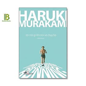 Tôi Nói Gì Khi Nói Về Chạy Bộ - Haruki Murakami - Thiên Nga dịch - Nhã Nam - Nha Nha