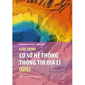 Giáo trình Cơ sở hệ thống thông tin địa lí (GIS) - Đỗ Văn Thanh (CB), Dương Thị Lợi - 