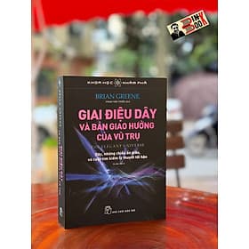 GIAI ĐIỆU DÂY VÀ BẢN GIAO HƯỞNG VŨ TRỤ – Brian Greene – Phạm Văn Thiều dịch – Nxb Trẻ - Vũ