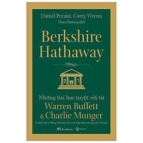 Berkshire Hathaway: Những Bài Học Tuyệt Vời Từ Warren Buffett Và Charlie Munger Tại Đại Hội Cổ Đông Thường Niên Của Tập Đoàn Trong Suốt 30 Năm - 