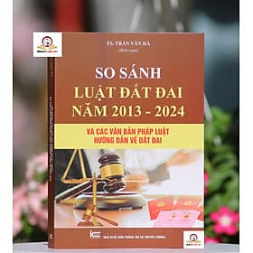 So sánh bộ Luật đất đai năm 2013 – 2024 và các văn bản pháp luật hướng dẫn về đất đai - Nhã Nam