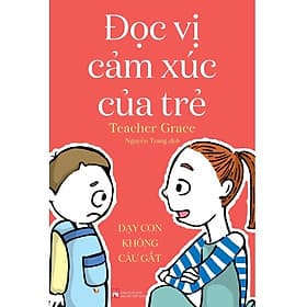 Đọc Vị Cảm Xúc Của Trẻ: Dạy Con Không Cáu Gắt - Nhã Nam