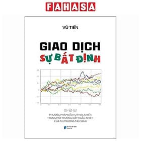 Giao Dịch Sự Bất Định - Phương Pháp Đầu Tư Thực Chiến Trong Môi Trường Đầy Ngẫu Nhiên Của Thị Trường Tài Chính - Phương Phương