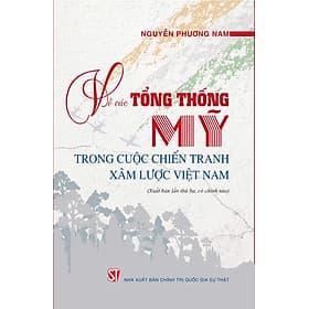 Về các Tổng thống Mỹ trong cuộc chiến tranh xâm lược Việt Nam (Xuất bản lần thứ ba, có sửa chữa)