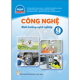 Sách giáo khoa Công Nghệ 9- Định hướng Nghề nghiệp- Chân Trời Sáng Tạo (Kèm Nilon bọc Sách) - Nhà xuất bản Giáo dục Việt Nam