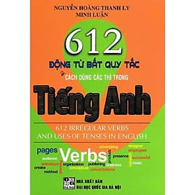 612 Động Từ Bất Quy Tắc Và Cách Dùng Các Thì Trong Tiếng Anh - Hồng Ân - Quý Somsen