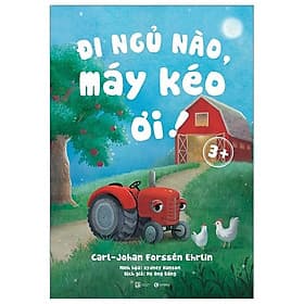 Sách Đi Ngủ Nào Máy Kéo Ơi! 3+ - Carl - Johan Forssén Ehrlin