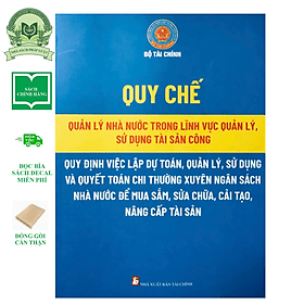 Quy Chế Quản Lý Nhà Nước Trong Lĩnh Vực Quản Lý, Sử Dụng Tài Sản Công, Quy Định Việc Lập Dự Toán, Quản Lý, Sử Dụng Và Quyết Toán Chi Thường Xuyên Ngân Sách Nhà Nước Để Mua Sắm, Sửa Chữa, Cải Tạo, Nâng Cấp Tài Sản - Nhã Nam