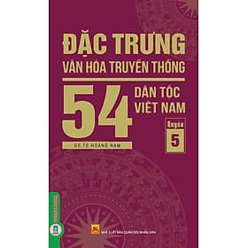 Đặc Trưng Văn Hóa Truyền Thống 54 Dân Tộc Việt Nam, Quyển 5: Dân tộc Sán Chay (Cao Lan - Sán Chỉ), Sán Dìu, Si La, Tà Ôi, Tày, Thái, Thô, Xin Mun, Xơ Đăng, Xtiêng - Hoa Đăng