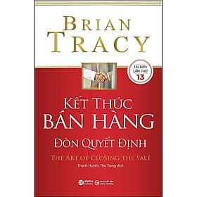 Kết Thúc Bán Hàng Đòn Quyết Định - Brian Tracy - Thanh Huyền & Thư Trang dịch - (bìa mềm) - Do