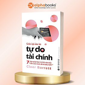 Gác Lại Âu Lo, Tự Do Tài Chính - Claer Barrett - Alpha Books - Chì