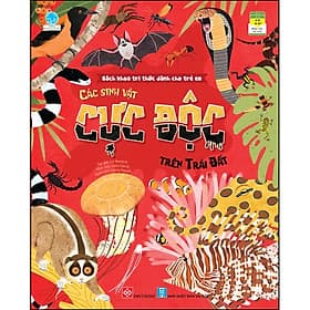 Sách Bách Khoa Tri Thức Dành Cho Trẻ Em - Các Sinh Vật Cực Độc Trên Trái Đất - Bách Khoa