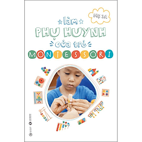 Sách Làm Phụ Huynh Của Trẻ Montessori - Mẹ 3A