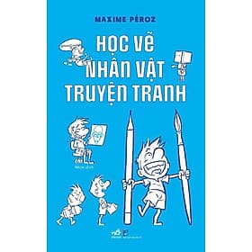 HỌC VẼ NHÂN VẬT TRUYỆN TRANH - Maxime Péroz (bìa mềm)