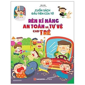 Sách Rèn Kĩ Năng An Toàn Và Tự Vệ Cho Trẻ - Minh Minh
