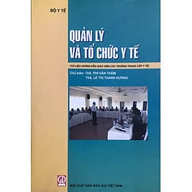 Quản lý và tổ chức y tế (Tài liệu hướng dẫn giáo viên các trường trung cấp y tế) - Lý Gia