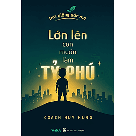 Sách Lớn Lên Con Muốn Làm Tỷ Phú - Nha Nha