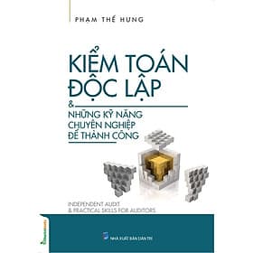 Kiểm toán độc lập và những kỹ năng chuyên nghiệp để thành công - Công Ty TNHH Sách Và Truyền Thông Việt Nam