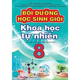 Bồi Dưỡng Học Sinh Giỏi Khoa Học Tự Nhiên 8 - Biên soạn theo chương trình GDPT mới - ndbooks - Trí