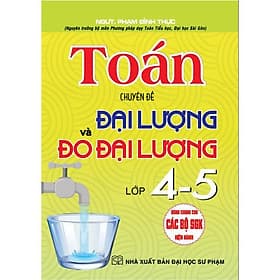 Toán - Chuyên Đề Đại Lượng Và Đo Đại Lường Lớp 4 - 5 - Dùng Chung Các Bộ SGK Hiện Hành - Hồng Ân - An