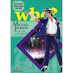 Sách WHO? Chuyện Kể Về Danh Nhân Thế Giới: Michael Jackson - 