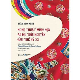 Nghệ Thuật Minh Họa Áo Mũ Thời Nguyễn Thế Kỷ XX - Minh