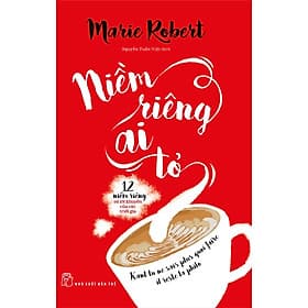 NIỀM RIÊNG AI TỎ: 12 Niềm Riêng Và Lời Khuyên Của Các Triết Gia - Marie Robert - Nguyễn Tuấn Việt - (bìa mềm) - 