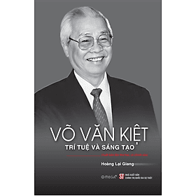 Võ Văn Kiệt - Trí tuệ và sáng tạo (Xuất bản lần thứ hai, có chỉnh sửa) - Tuệ Văn