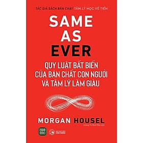 Same As Ever - Quy Luật Bất Biến Về Bản Chất Con Người Và Tâm Lý Làm Giàu - Morgan Housel - 1980 Books - 