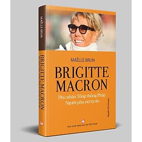 Brigitte Macron, Phu Nhân Tổng Thống Pháp - Người Phụ Nữ Tự Do - NXB Phụ Nữ - Nhã Nam
