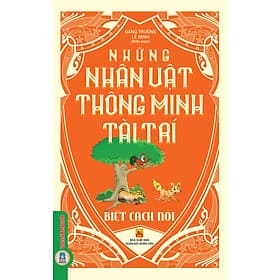 Những Nhân Vật Thông Minh Tài Trí - Biết Cách Nói - Minh Thông