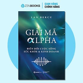 Giải Mã Alpha - Biến Đổi Cuộc Sống, Sức Khỏe và Kinh Doanh