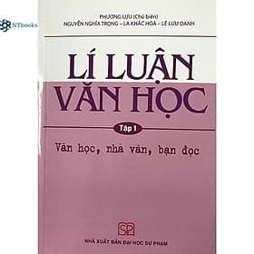 Sách Lí Luận Văn Học Tập 1 - Văn học, nhà văn, bạn đọc - Nha Nha