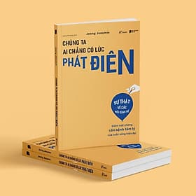 Chúng Ta Ai Chẳng Có Lúc Phát Điên - Điểm Mặt Những Căn Bệnh Tâm Lý Của Cuộc Sống Hiện Đại - Bản Quyền - Lý Nam