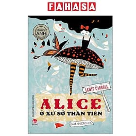 Tác Phẩm Chọn Lọc - Văn Học Anh - Alice Ở Xứ Sở Thần Tiên - An