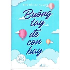 Sách Nuôi Dạy Con : Buông Tay Để Con Bay - Giải Pháp Để Con Tự Lập Và Mẹ Tự Do ( Tặng Kèm Bookmark Thiết Kế AHA) - Nhã Nam