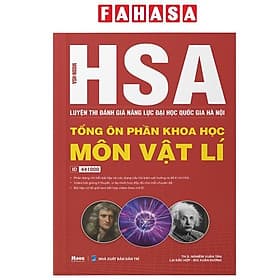 HSA - Luyện Thi Đánh Giá Năng Lực Đại Học Quốc Gia Hà Nội - Tổng Ôn Phần Khoa Học - Môn Vật Lí - Pang Li Kin